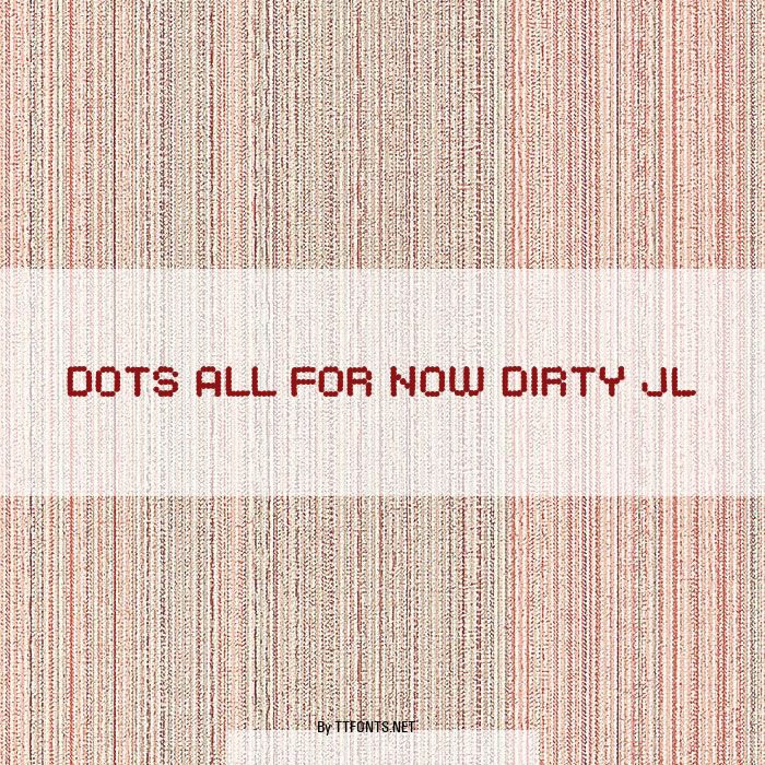 Dots All For Now Dirty JL example